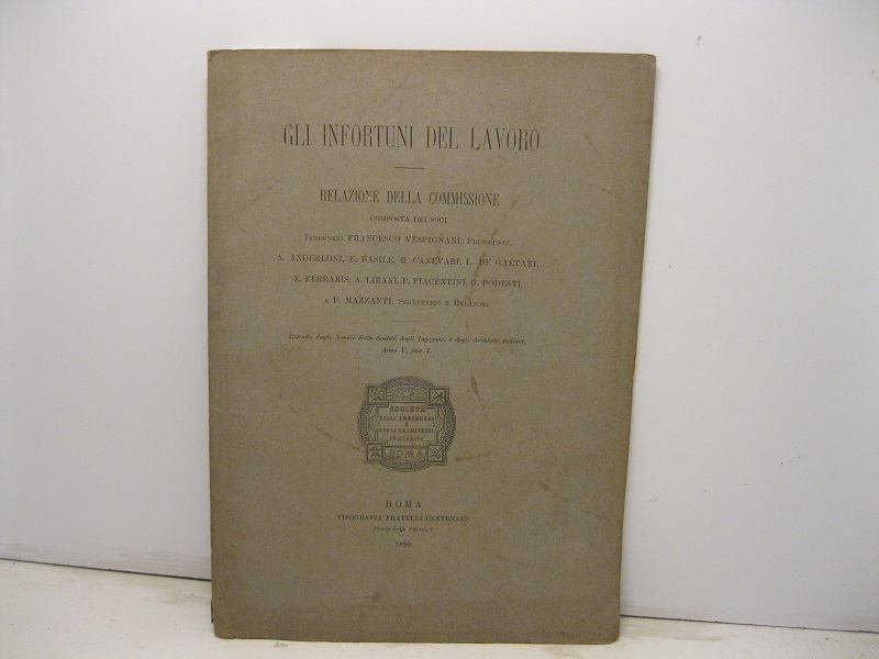 Gli infortuni del lavoro. Relazione della Commissione composta dai soci ingegneri Francesco Vespigiani... Estratto dagli Annali della Società degli Ingegneri e degli Architetti Italiani, anno V, fasc. I